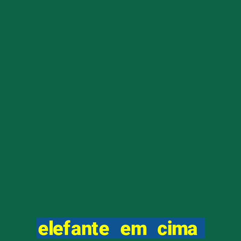 elefante em cima da arvore botafogo